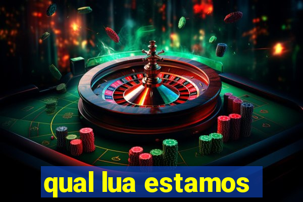 qual lua estamos
